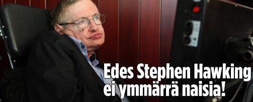 Stephen Hawking ei ymmärrä naisia. Onko nainen sittenkin kuin Jaskan grillin lihapiirakka? Fyysikko Stephen Hawking tuntee avaruuden ja ajan salat mutta ei ymmärrä omien tulkattujen sanojensa mukaan naisia. Samoja perimmäisiä kysymyksiä on pohdiskellut myös Suomessa vieraileva julkkiskokki Anthony Bourdain Jaskan grillin edustalla Helsingissä lihapiirakkaa haukkaillessa. Jaskan grillin jonossa tamperelaiset naiset puolestaa höpöttivät ja ihmettelivät niin julkkiskokkia kuin koneen avulla puhuvaa fyysikkoa joka oli pantu höpöttämään iltapäivälehdessä jotakin naisista.