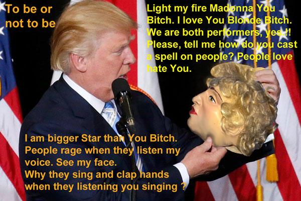 Hey You Madonna Bitch. We are both performers. I am the biggest Star. People rage for me and clap hands with You. Play your role well Bitch